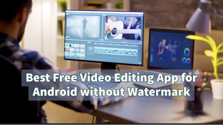 Best-Free-Video-Editing-App-for-Android-without-Watermark