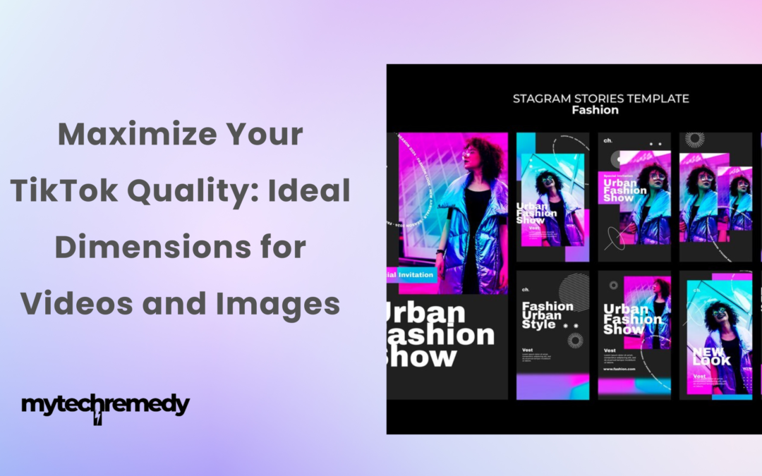 Maximize Your TikTok Quality: Ideal Dimensions for Videos and Images